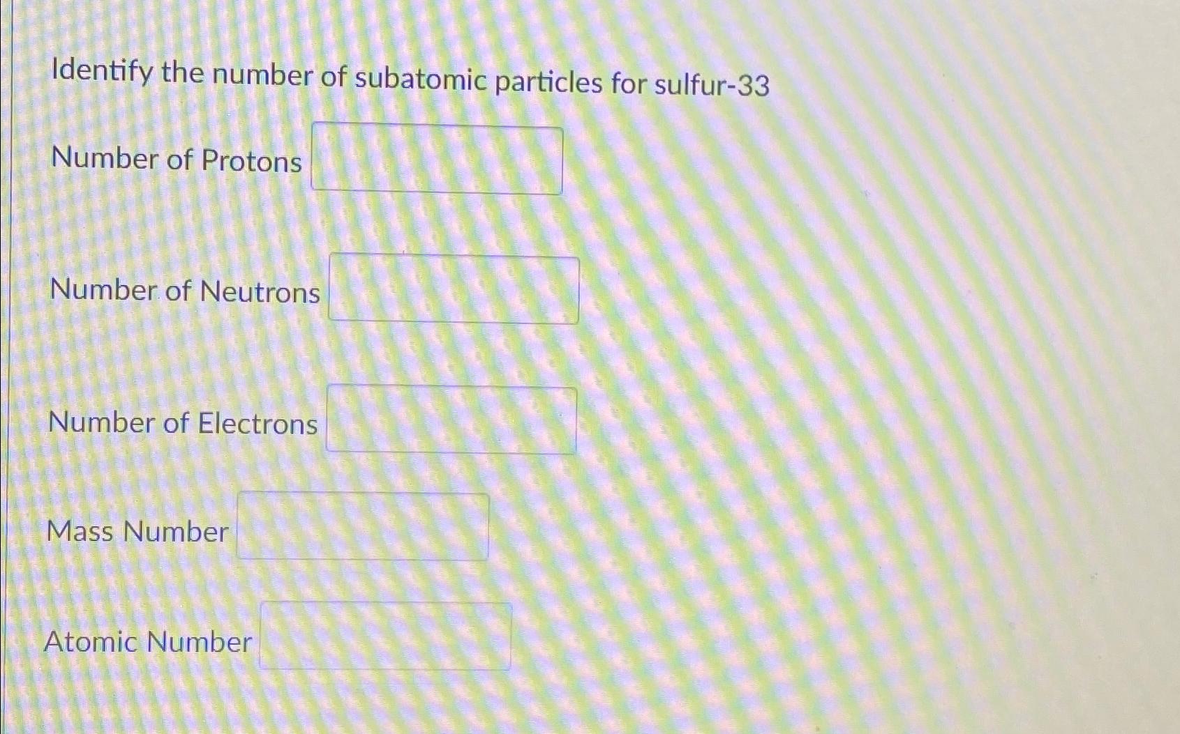 Solved Identify the number of subatomic particles for | Chegg.com