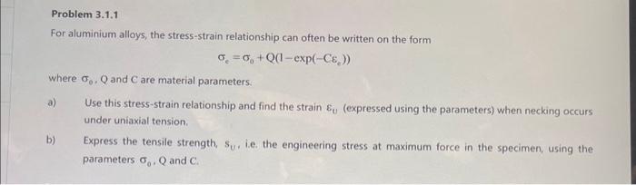 For aluminium alloys, the stress-strain relationship can often be written on the form
\[
\sigma_{e}=\sigma_{0}+Q\left(1-\exp