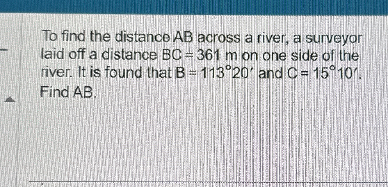 Solved To find the distance AB across a river, a surveyor | Chegg.com