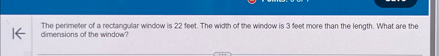Solved The perimeter of a rectangular window is 22 ﻿feet. | Chegg.com