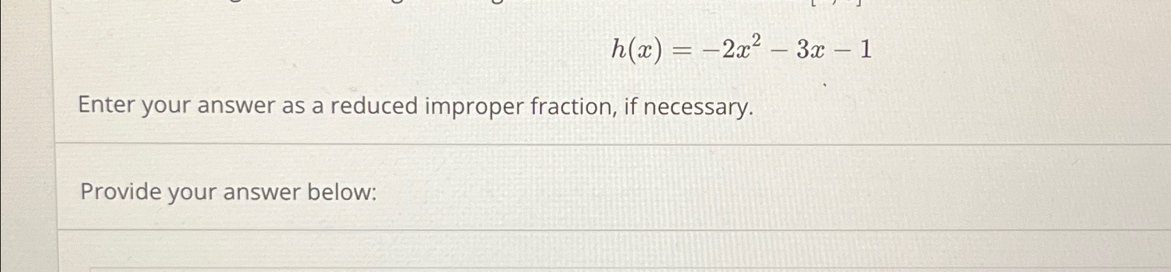 Solved h(x)=-2x2-3x-1Enter your answer as a reduced improper | Chegg.com