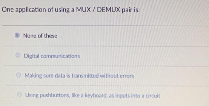 Solved One application of using a MUX / DEMUX pair is: None | Chegg.com