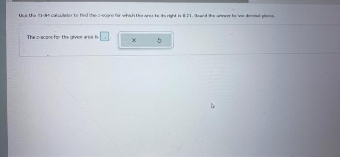 Solved Use The TI-84 Calculator To Find The Score For Which | Chegg.com