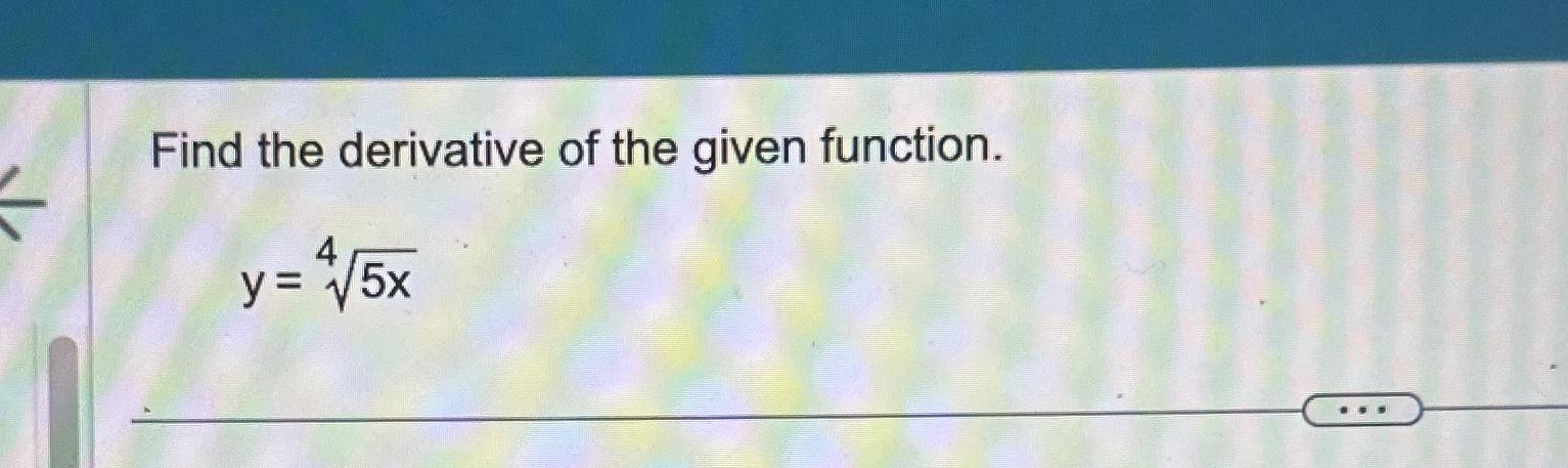 Solved Find The Derivative Of The Given Function Y 5x4