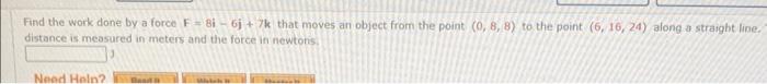Solved Find the work done by a force F=8i−6j+7k that moves | Chegg.com