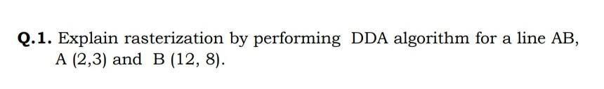 Solved Q.1. Explain rasterization by performing DDA | Chegg.com