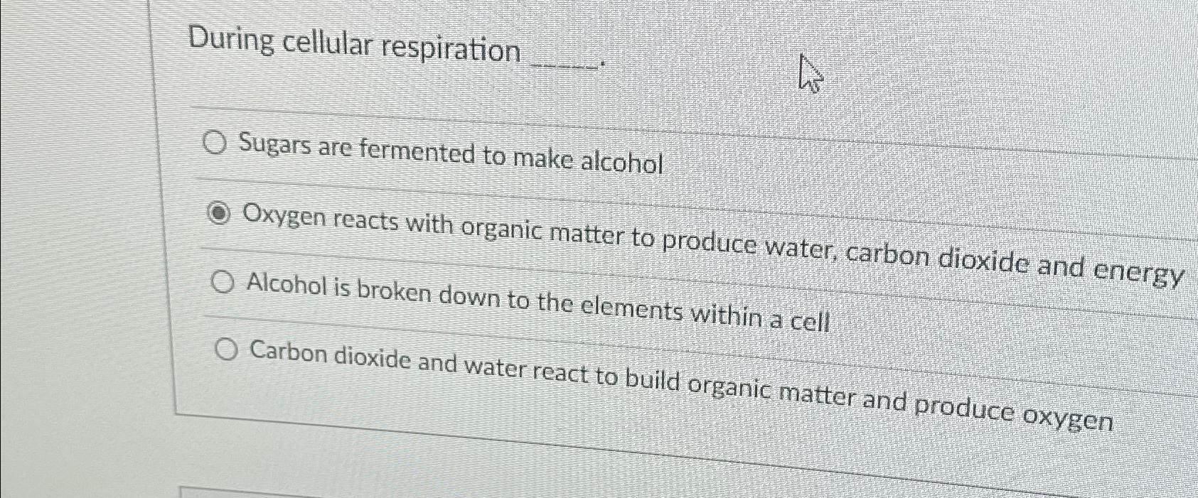 Solved During cellular respirationSugars are fermented to