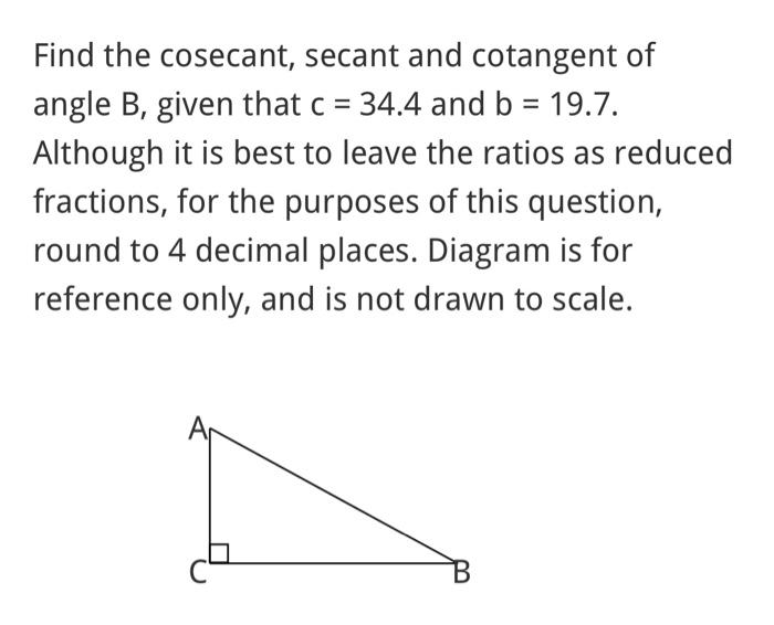 Solved Find the cosecant, secant and cotangent of angle B,