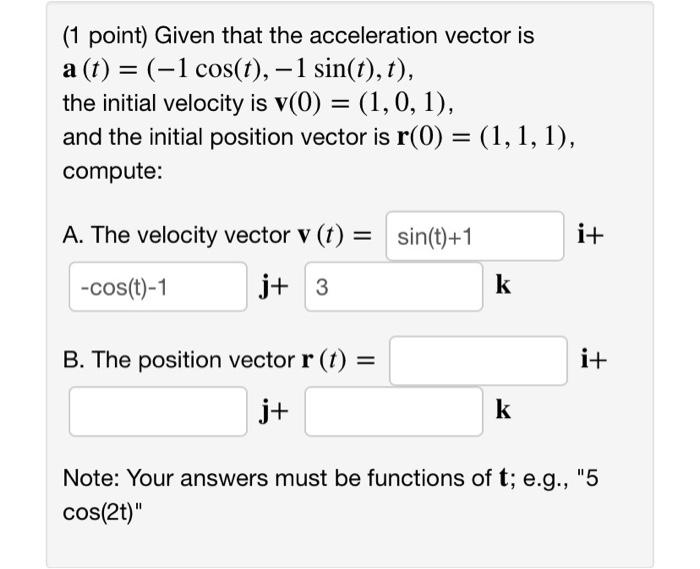 Solved = (1 point) Given that the acceleration vector is | Chegg.com