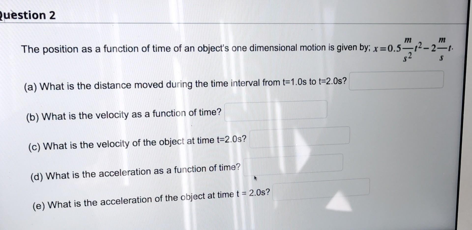 Solved Question 2 The position as a function of time of an | Chegg.com