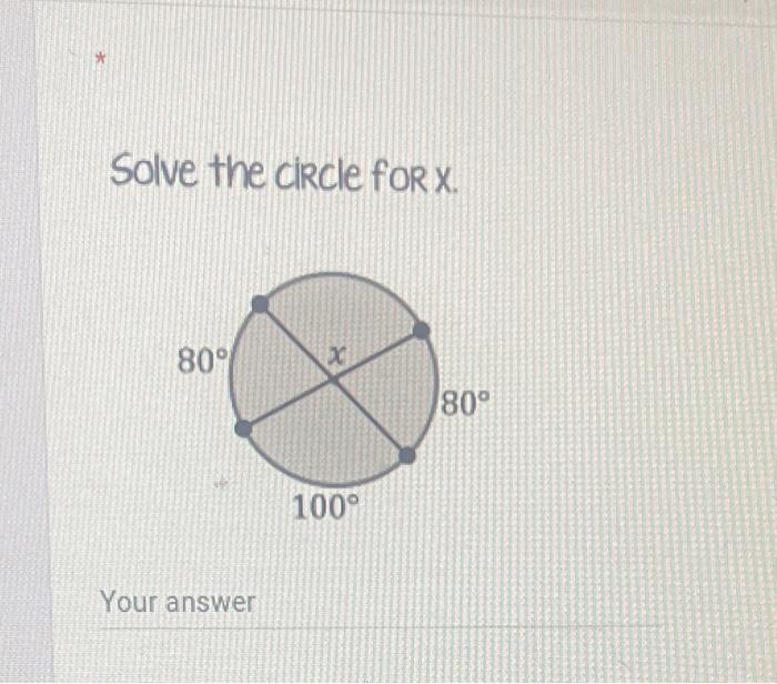 Solved * Solve the circle for X. 80° x 80° 100° Your answer | Chegg.com