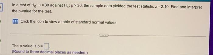 In a test of \( H_{0}: \mu=30 \) against \( H_{a}: \mu>30 \), the sample data yielded the test statistic \( z=2.10 \). Find a