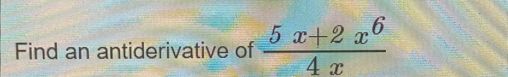 Solved Find An Antiderivative Of 5x 2x64x Chegg