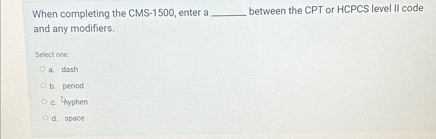 Solved When completing the CMS-1500, ﻿enter a between the | Chegg.com