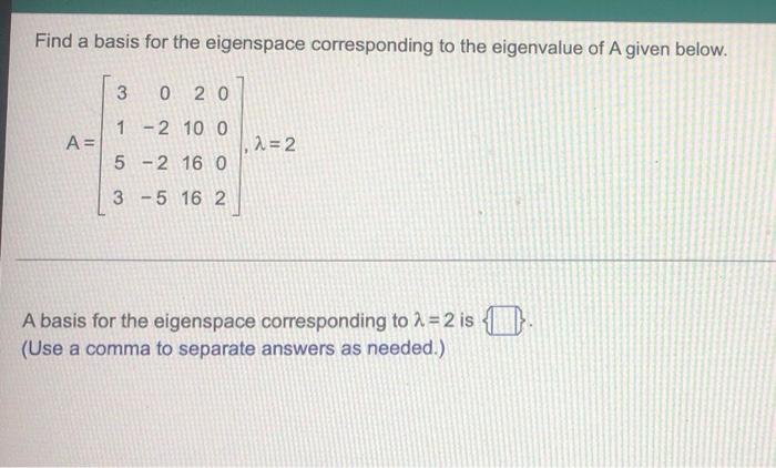 Solved Find A Basis For The Eigenspace Corresponding To The Chegg
