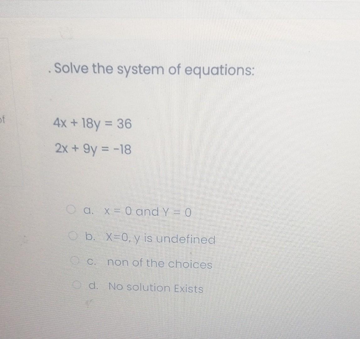 Solved Solve The System Of Equations 4x 18y 362x 9y −18 A