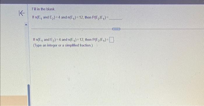 Solved If n(E1 and E2)=4 and n(E1)=12, then P(E2∣E1)= If | Chegg.com
