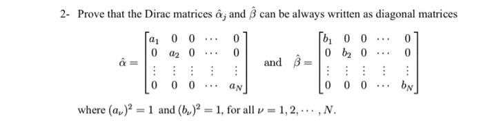 Solved 2 Prove That The Dirac Matrices A And Ss Can Be A Chegg Com