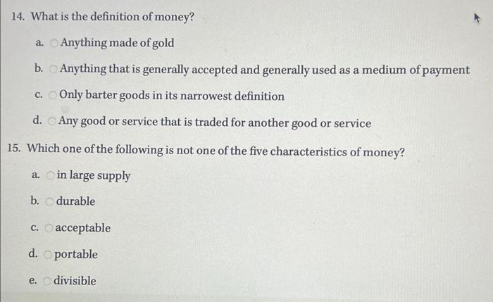 Solved 14. What is the definition of money? a. Anything made | Chegg.com