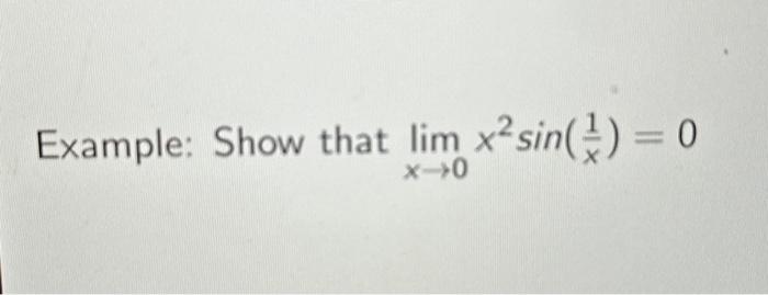 Solved Example: Show that lim x²sin() = 0 *-0 Use Squeeze | Chegg.com