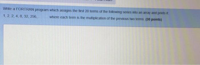 Solved Write a FORTRAN program which assigns the first 20 | Chegg.com