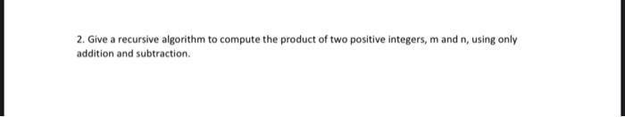 Solved 2. Give a recursive algorithm to compute the product | Chegg.com