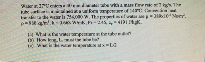 Solved Water at 27°C enters a 40 mm diameter tube with a | Chegg.com