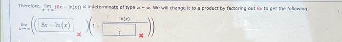 Solved Therefore, limx→=(8x−ln(x)) is indeterminate of type | Chegg.com