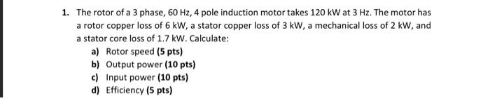 Solved 1. The rotor of a 3 phase, 60 Hz, 4 pole induction | Chegg.com