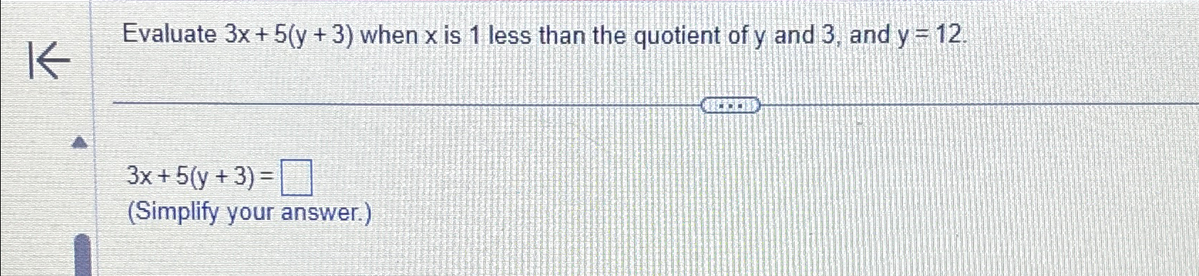 Solved Evaluate 3x+5(y+3) ﻿when x ﻿is 1 ﻿less than the | Chegg.com