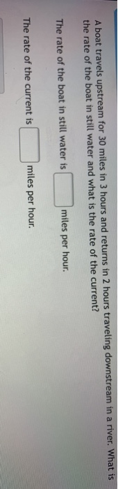Solved A boat travels upstream for 30 miles in 3 hours and | Chegg.com