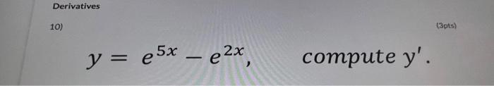 Derivatives \( y=e^{5 x}-e^{2 x}, \quad \) compute \( y^{\prime} \).