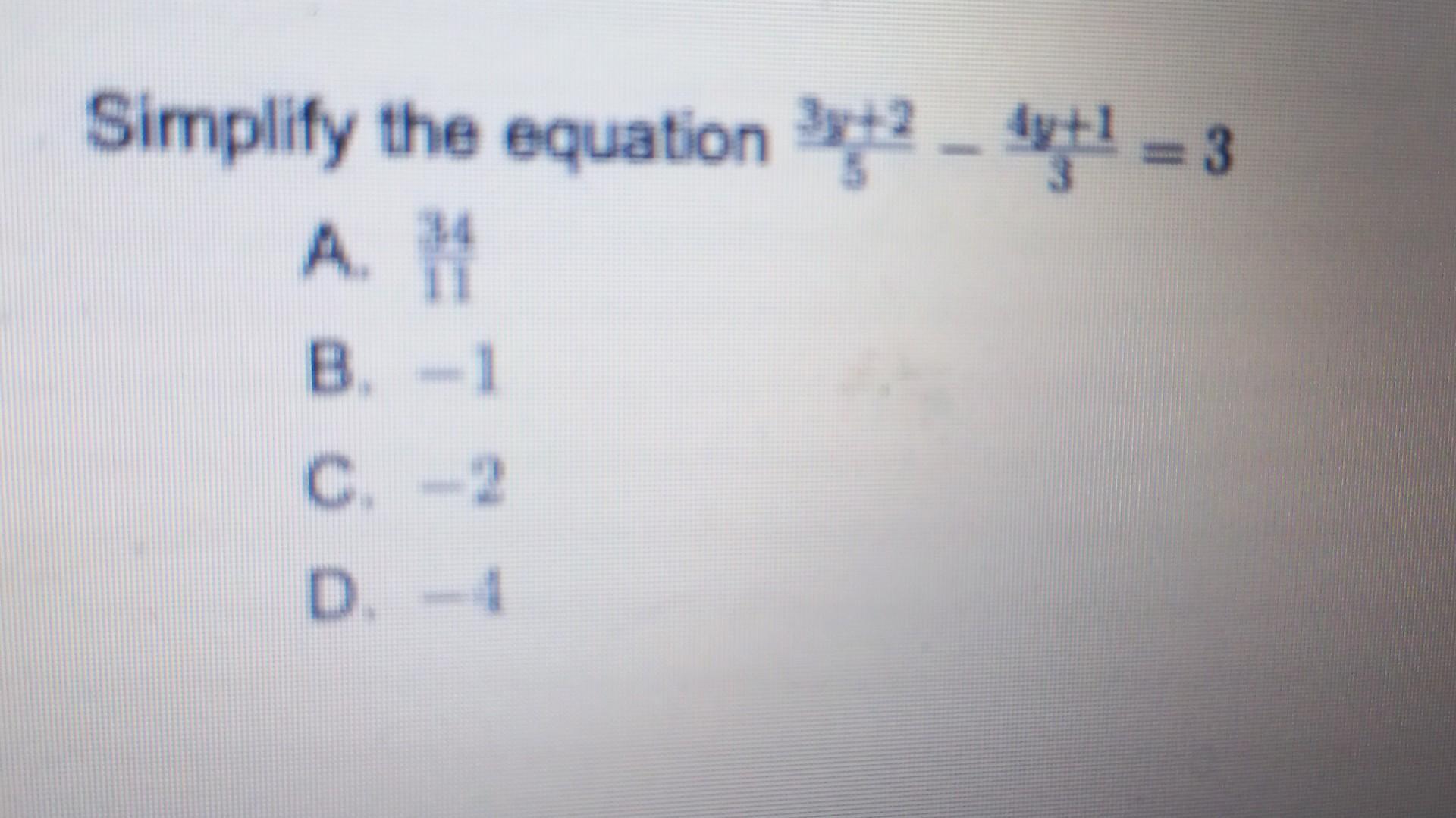 Solved Simplify the equation 3+2 4+¹=3 A. 11 B. -1 C.-2 D. | Chegg.com