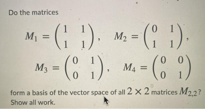 Solved Do the matrices M1 = 1 = ( ). M=( :) ) M3 = (?). M = | Chegg.com