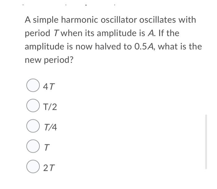 Solved A simple harmonic oscillator oscillates with period T | Chegg.com