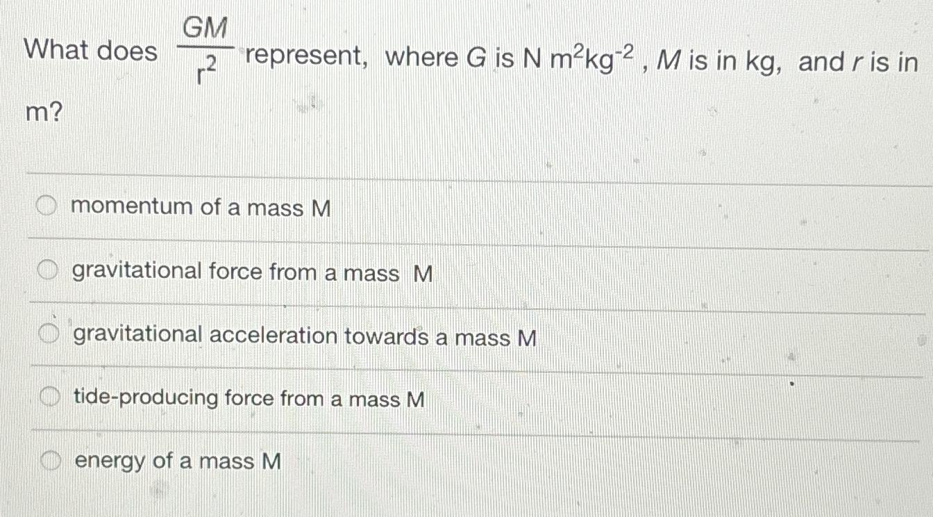 Solved What does GMr2 ﻿represent, where G ﻿is Nm2kg-2,M ﻿is | Chegg.com