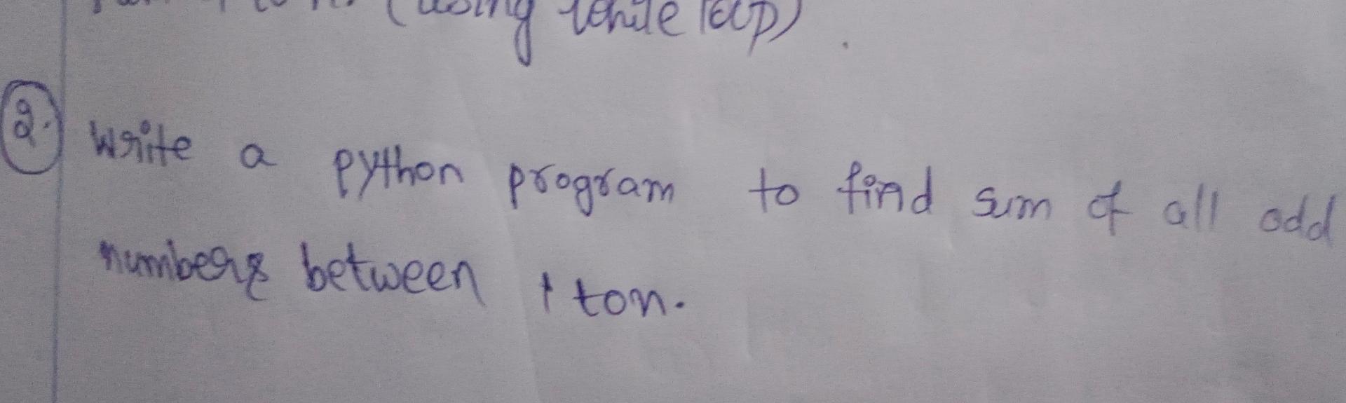 Solved python program to find sum of all odd numbers between | Chegg.com