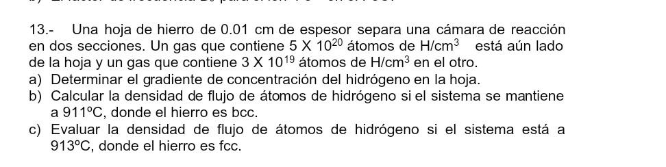 13.- Una hoja de hierro de \( 0.01 \mathrm{~cm} \) de espesor separa una cámara de reacción en dos secciones. Un gas que cont