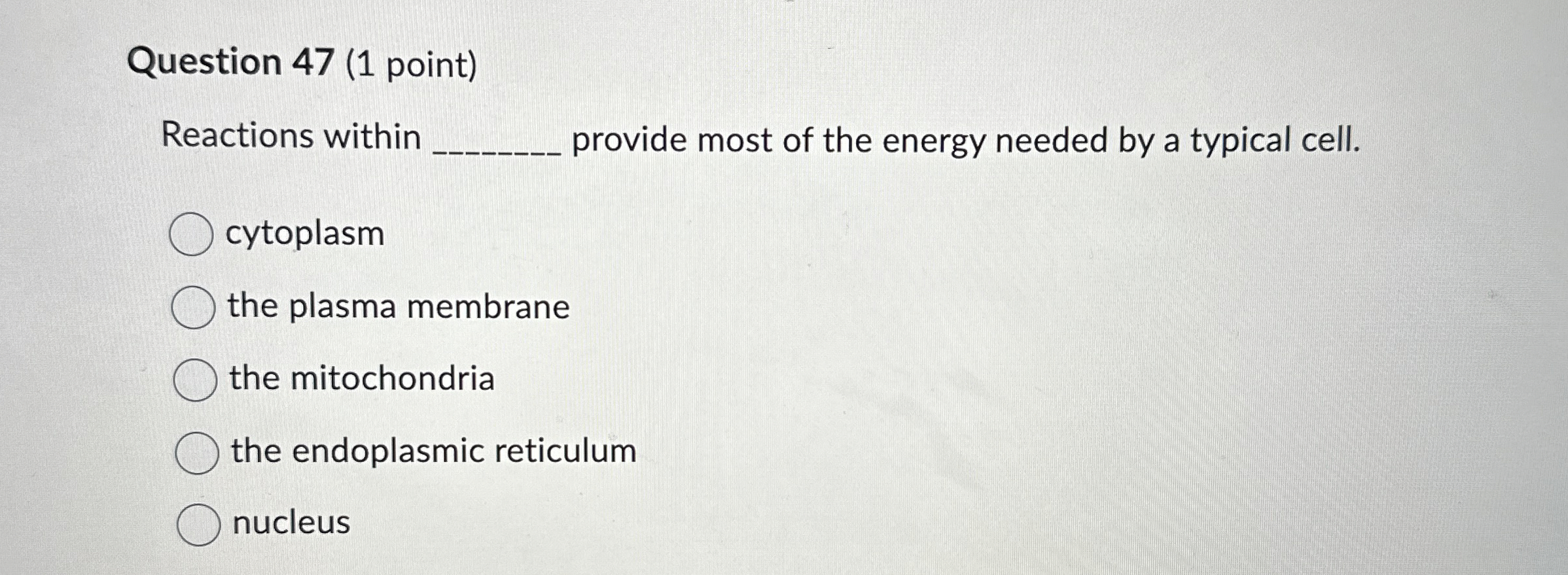 Solved Question 47 (1 ﻿point)Reactions withinprovide most of | Chegg.com