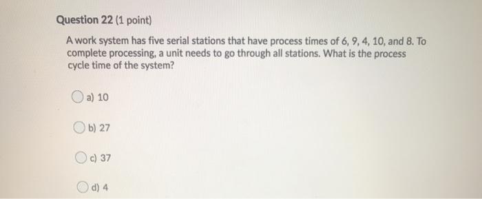 Solved Question 22 (1 point) A work system has five serial | Chegg.com