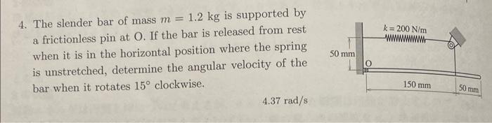 Solved 4. The slender bar of mass m=1.2 kg is supported by a | Chegg.com