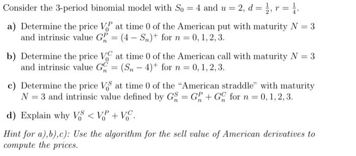 Solved Consider the 3-period binomial model with S0=4 and | Chegg.com