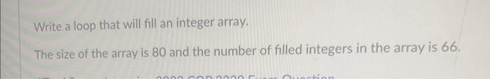 Solved Write a loop that will fill an integer array. The | Chegg.com