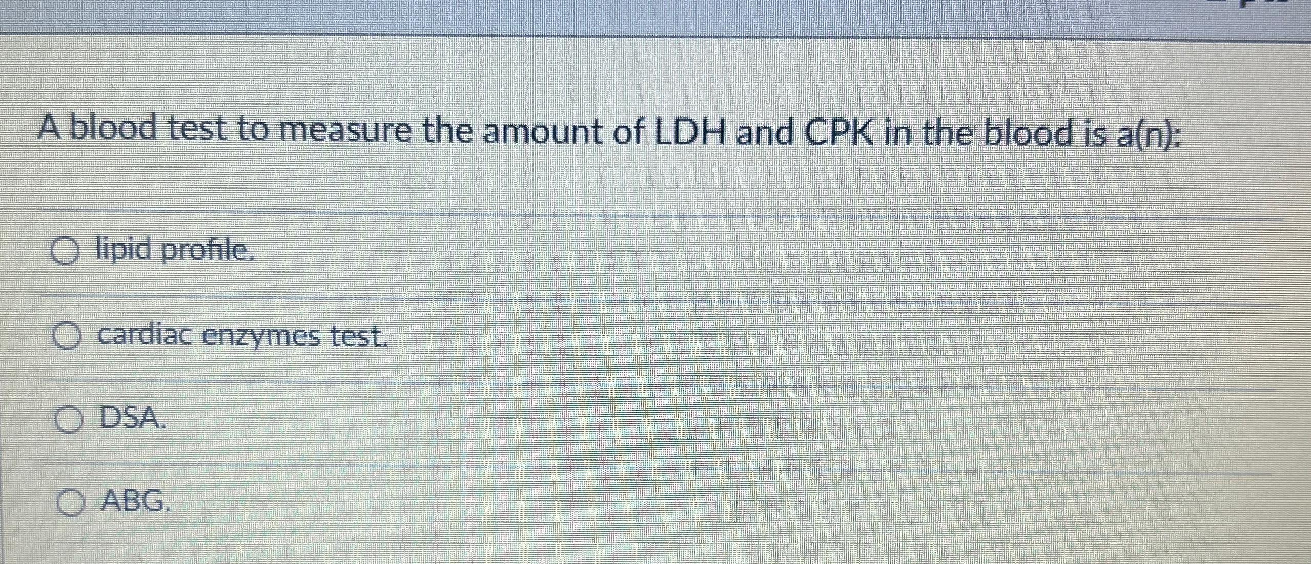 Solved A blood test to measure the amount of LDH and CPK in