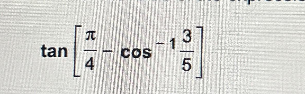 Solved tan[π4-cos-135] | Chegg.com