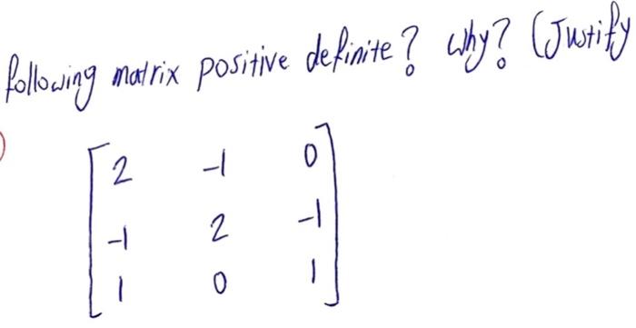 Solved following matrix positive definite ? why? (Justify 2 | Chegg.com
