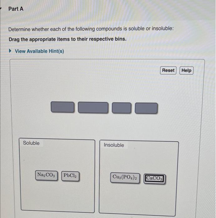 Determine whether each of the following compounds is soluble or insoluble: Drag the appropriate items to their respective bin