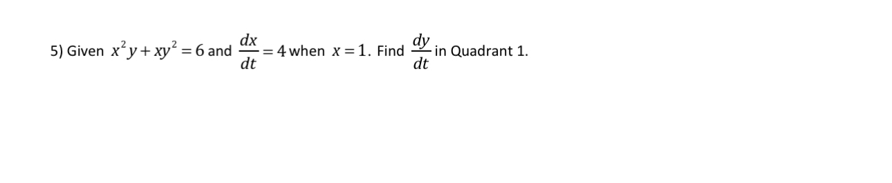 Solved Given x2y+xy2=6 ﻿and dxdt=4 ﻿when x=1. ﻿Find dydt ﻿in | Chegg.com