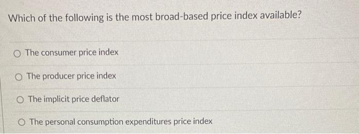 Solved Which Of The Following Is The Most Broad-based Price | Chegg.com