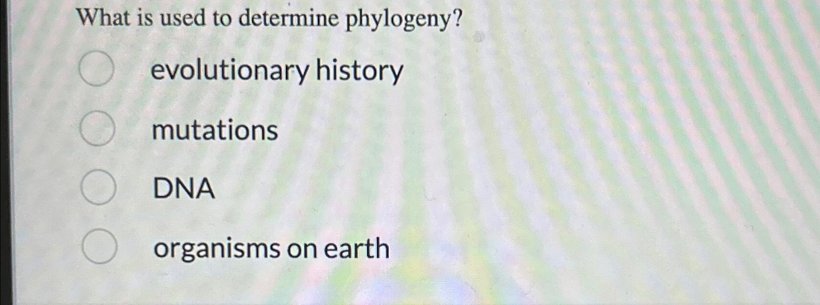 Solved What Is Used To Determine Phylogeny?evolutionary | Chegg.com